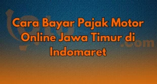 Cara Bayar Pajak Motor Online Jawa Timur di Indomaret